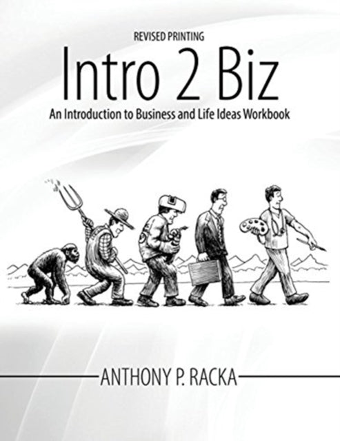 Intro 2 Biz: An Introduction to Business and Life Ideas Workbook