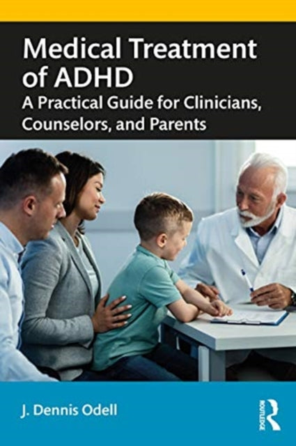 Medical Treatment of ADHD: A Practical Guide for Clinicians, Counselors, and Parents