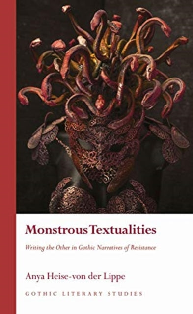 Monstrous Textualities: Writing the Other in Gothic Narratives of Resistance