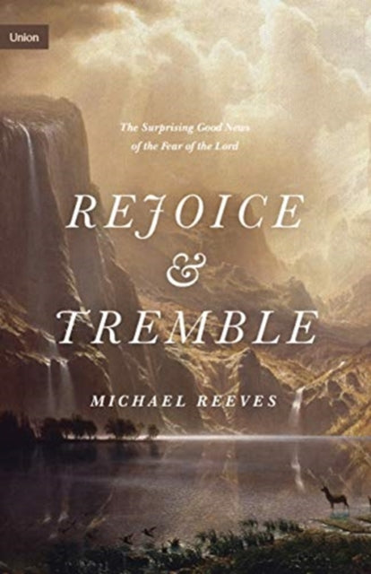 Rejoice and Tremble: The Surprising Good News of the Fear of the Lord