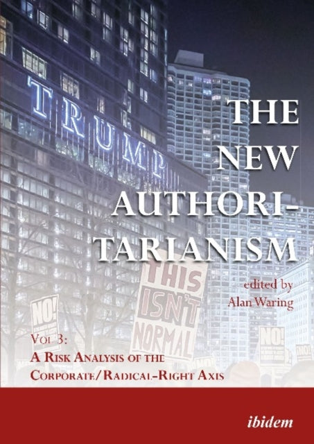 New Authoritarianism - Vol 3: A Risk Analysis of the Corporate/Radical-Right Axis