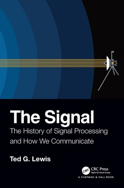 Signal: The History of Signal Processing and How We Communicate