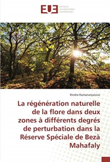 regeneration naturelle de la flore dans deux zones a differents degres de perturbation dans la Reserve Speciale de Beza Mahafaly