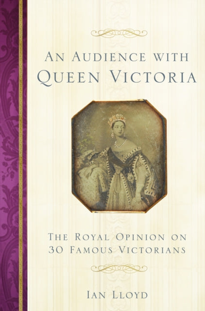 Audience with Queen Victoria: The Royal Opinion on 30 Famous Victorians