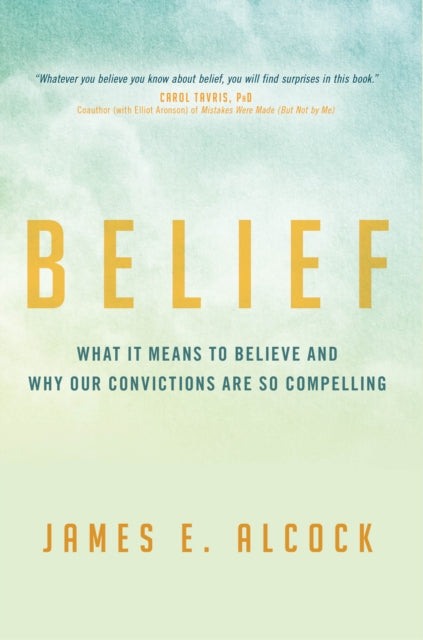 Belief: What It Means to Believe and Why Our Convictions Are So Compelling