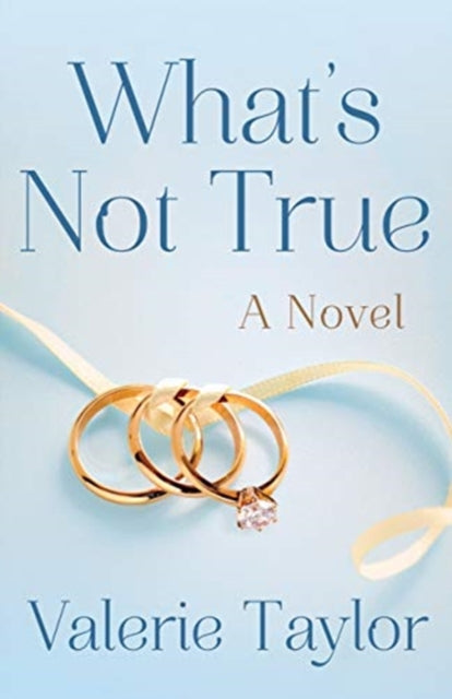 What's Not True: A Novel