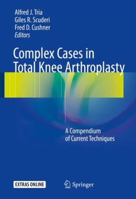 Complex Cases in Total Knee Arthroplasty: A Compendium of Current Techniques