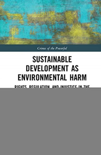 Sustainable Development as Environmental Harm: Rights, Regulation, and Injustice in the Canadian Oil Sands