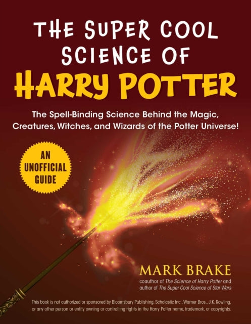 Super Cool Science of Harry Potter: The Spell-Binding Science Behind the Magic, Creatures, Witches, and Wizards of the Potter Universe!
