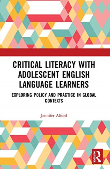 Critical Literacy with Adolescent English Language Learners: Exploring Policy and Practice in Global Contexts