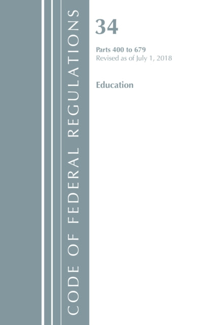 Code of Federal Regulations, Title 34 Education 400-679, Revised as of July 1, 2018