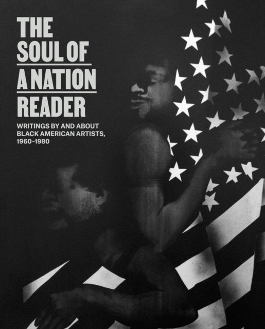 Soul of a Nation Reader: Writings by and about Black American Artists, 1960-1980