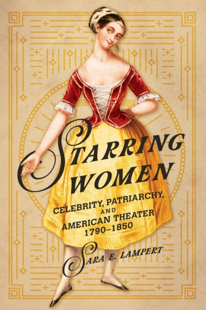 Starring Women: Celebrity, Patriarchy, and American Theater, 1790-1850