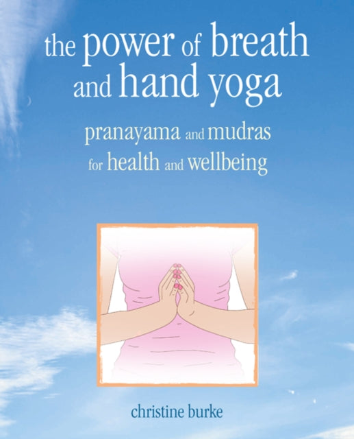 Power of Breath and Hand Yoga: Pranayama and Mudras for Health and Well-Being