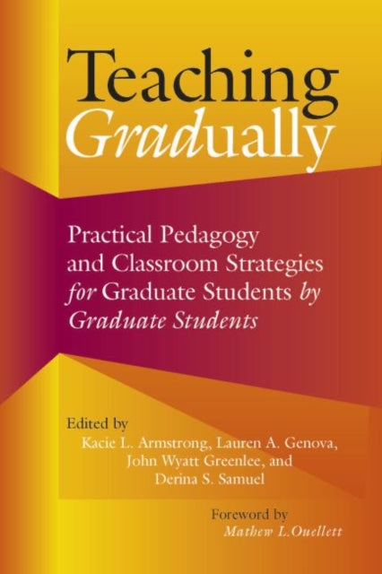 Teaching Gradually: Practical Pedagogy for Graduate Students, by Graduate Students