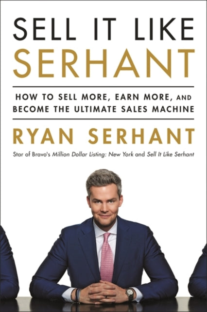 Sell It Like Serhant: How to Sell More, Earn More, and Become the Ultimate Sales Machine