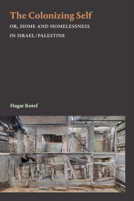 Colonizing Self: Or, Home and Homelessness in Israel/Palestine