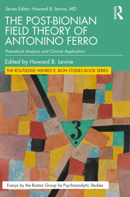 Post-Bionian Field Theory of Antonino Ferro: Theoretical Analysis and Clinical Application