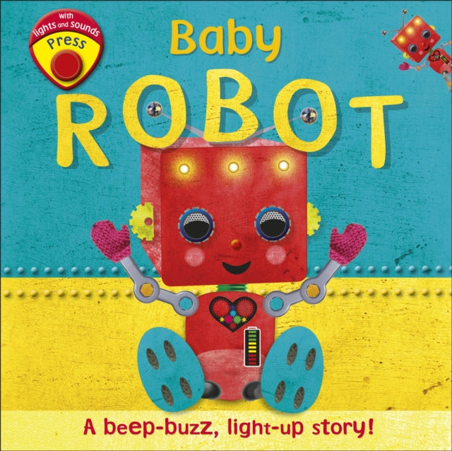 Baby Robot: A Beep-buzz, Light-up Story!