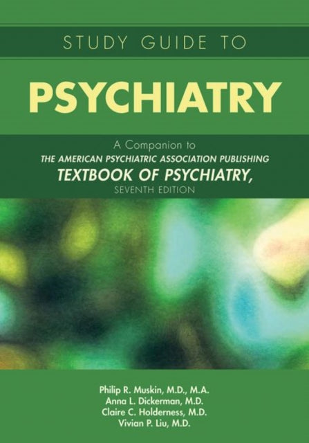 Study Guide to Psychiatry: A Companion to The American Psychiatric Association Publishing Textbook of Psychiatry, Seventh Edition