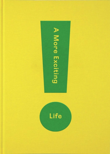 More Exciting Life: A Guide to Greater Freedom, Spontaneity and Enjoyment