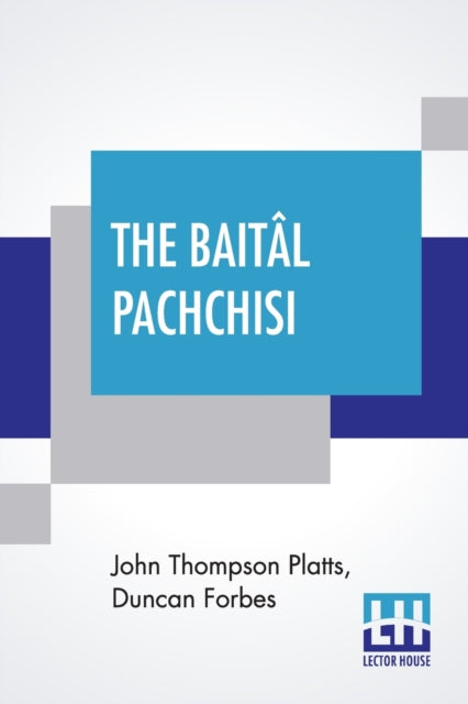 Baital Pachchisi: Or, The Twenty-Five Tales Of A Sprite Translated From The Hindi Text Of Dr. Duncan Forbes By John Platts