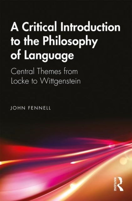 Critical Introduction to the Philosophy of Language: Central Themes from Locke to Wittgenstein