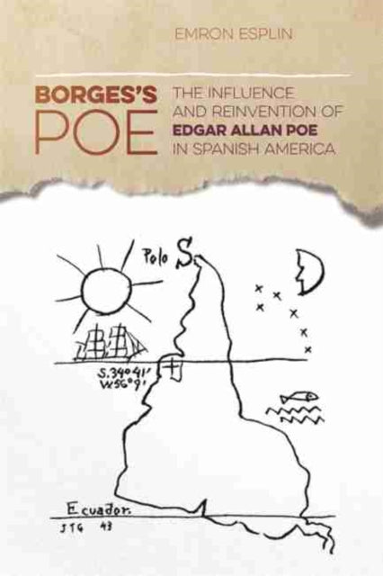 Borges's Poe: The Influence and Reinvention of Edgar Allan Poe in Spanish America