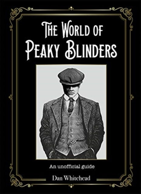 World of Peaky Blinders: An unofficial guide