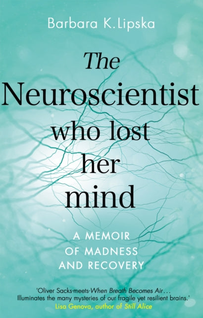 Neuroscientist Who Lost Her Mind: A Memoir of Madness and Recovery