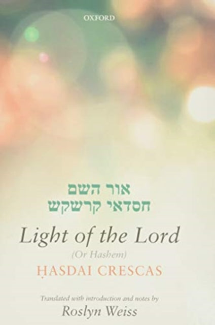 Crescas: Light of the Lord (Or Hashem): Translated with introduction and notes