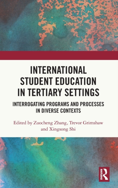 International Student Education in Tertiary Settings: Interrogating Programs and Processes in Diverse Contexts