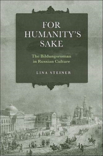 For Humanity's Sake: The Bildungsroman in Russian Culture