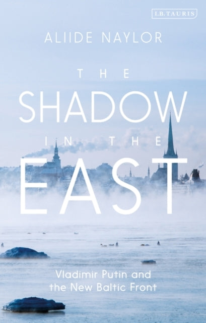 Shadow in the East: Vladimir Putin and the New Baltic Front