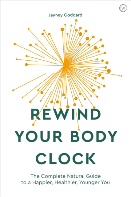 Rewind Your Body Clock: The Complete Natural Guide to a Happier, Healthier, Younger You