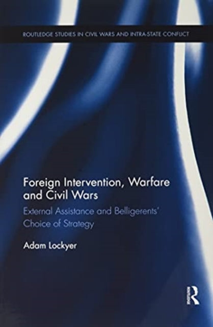 Foreign Intervention, Warfare and Civil Wars: External Assistance and Belligerents' Choice of Strategy
