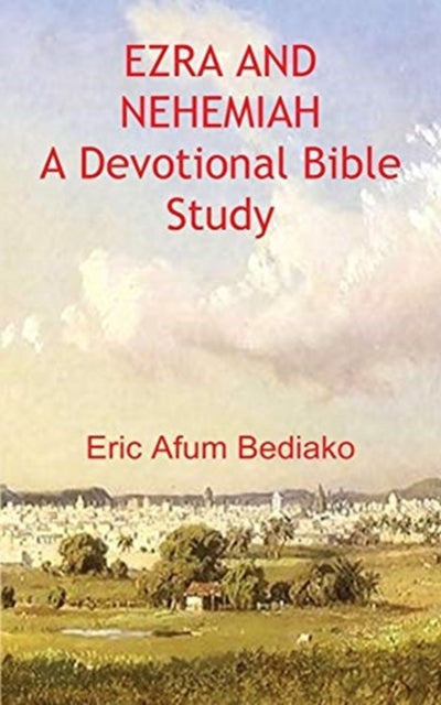 EZRA AND NEHEMIAH A Devotional Bible Study
