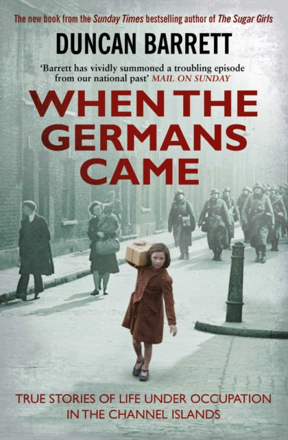 When the Germans Came: True Stories of Life under Occupation in the Channel Islands