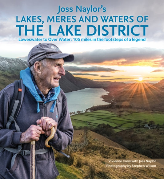 Joss Naylor's Lakes, Meres and Waters of the Lake District: Loweswater to Over Water: 105 miles in the footsteps of a legend
