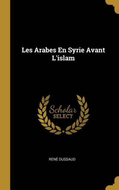 Les Arabes En Syrie Avant l'Islam