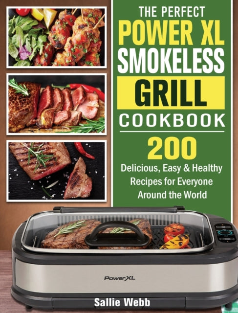 Perfect Power XL Smokeless Grill Cookbook: 200 Delicious, Easy & Healthy Recipes for Everyone Around the World