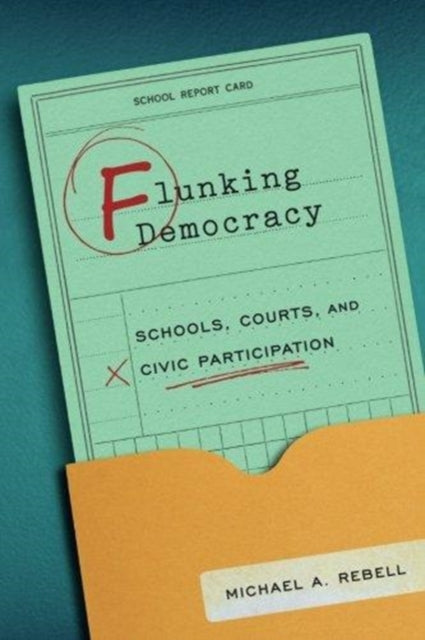 Flunking Democracy: Schools, Courts, and Civic Participation