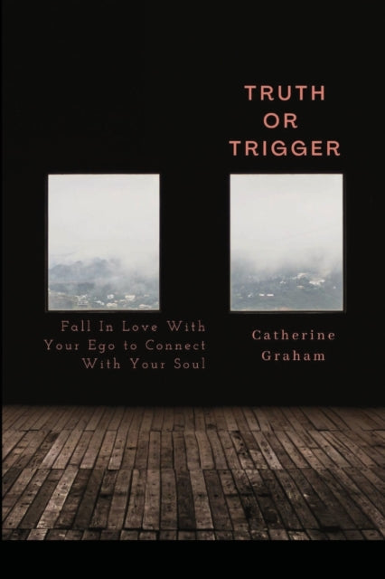 Truth or Trigger: How Falling in Love With Your Ego Connects You With Your Soul