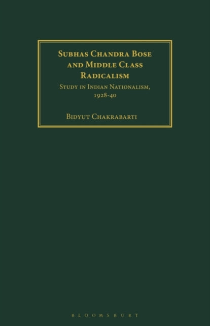 Subhas Chandra Bose and Middle Class Radicalism: Study in Indian Nationalism, 1928-40