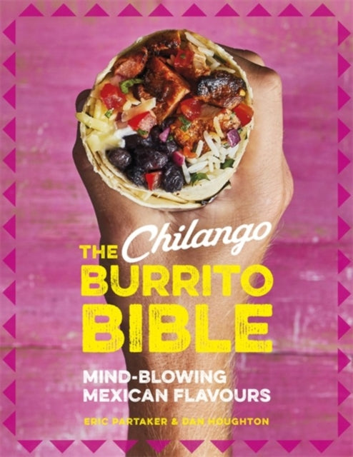 Chilango Burrito Bible: Mind-blowing Mexican flavours