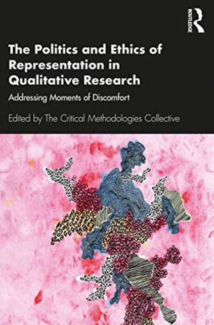 Politics and Ethics of Representation in Qualitative Research: Addressing Moments of Discomfort