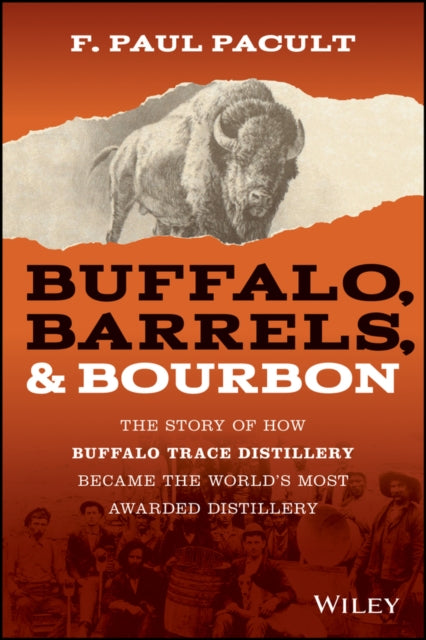 Buffalo, Barrels, & Bourbon: The Story of How Buffalo Trace Distillery Became The World's Most Awarded Distillery