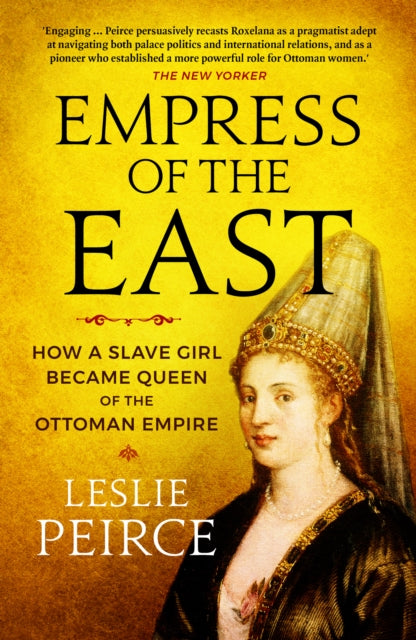 Empress of the East: How a Slave Girl Became Queen of the Ottoman Empire