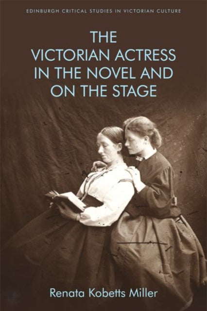 Victorian Actress in the Novel and on the Stage