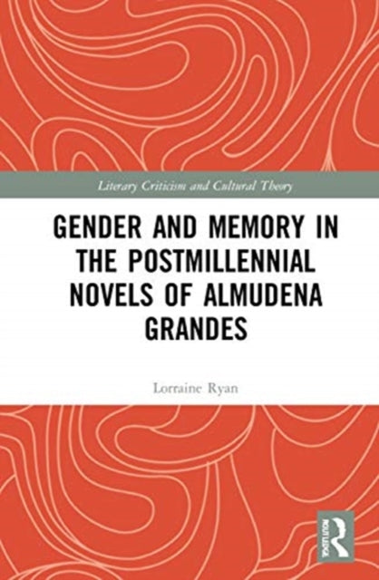 Gender and Memory in the Postmillennial Novels of Almudena Grandes